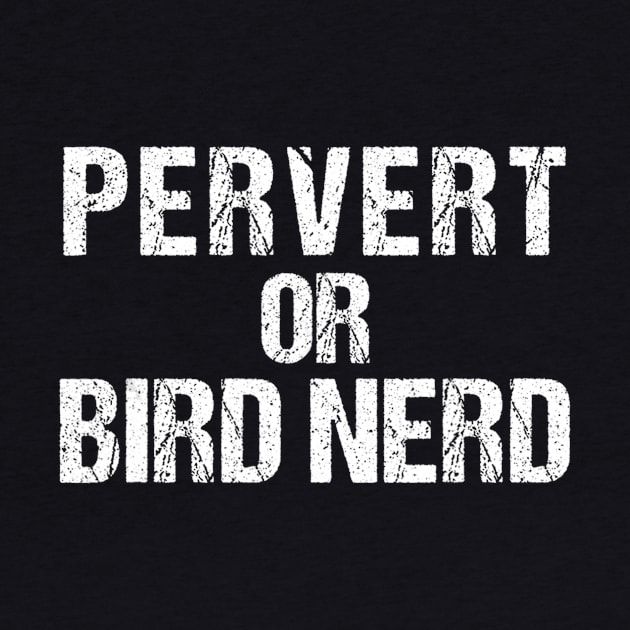 Bird Watching Shirt  Funny Birdwatcher Pervert Or Bird Nerd by jrgmerschmann